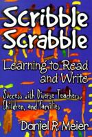 Scribble Scrabble--Learning to Read and Write: Success With Diverse Teachers, Children, and Families 0807738824 Book Cover