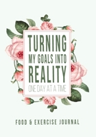 Turning My Goals into Reality: 60 Day Food and Exercise Logbook with Daily Meal and Water Tracker, Sleep Log and Journal Prompt Questions 1712507656 Book Cover