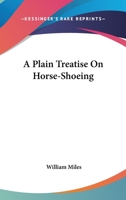 A Plain Treatise on Horse-Shoeing: With Illustrations 1146643152 Book Cover