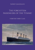 The forgotten passengers of the Titanic: Forever Third Class 3819244433 Book Cover