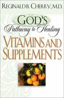 Gods Pathway to Healing: Vitamins and Supplements:       (Gods Pathway to Healing) 0764228137 Book Cover
