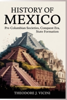 History of mexico: Pre-Columbian Societies, Conquest Era, State Formation B0G6ZBC1V2 Book Cover