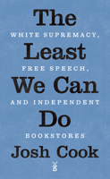 The Least We Can Do: White Supremacy, Free Speech, and Independent Bookstores 1771964650 Book Cover