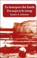 To Interpret the Earth: Ten Ways to Be Wrong 0521646022 Book Cover