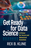 Get Ready for Data Science: A Primer for Social and Behavioral Scientists 146256349X Book Cover