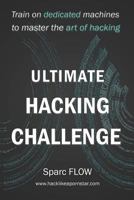 Ultimate Hacking Challenge: Train on Dedicated Machines to Master the Art of Hacking 1521708479 Book Cover