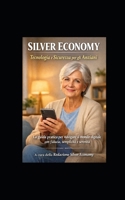SILVER ECONOMY: Manuali Semplificati per Anziani Tecnologià & Sicurezza Online (Italian Edition) B0GS39G9TM Book Cover