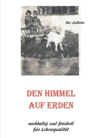 Den Himmel auf Erden: nachhaltig und friedvoll für Lebensqualität 3751933824 Book Cover