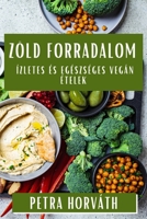 Zöld Forradalom: Ízletes és Egészséges Vegán Ételek 1835599443 Book Cover