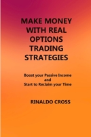 Make Money with Real Options Trading Strategies: Boost your Passive Income and Start to Reclaim your Time 1806211653 Book Cover