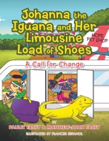 Johanna the Iguana and Her Limousine Load of Shoes: A Call of Change 1796021911 Book Cover