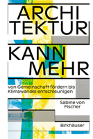 Architektur kann mehr: Von Gemeinschaft fördern bis Klimawandel entschleunigen 303562741X Book Cover