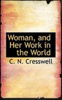 Woman, and Her Work in the World 0469221755 Book Cover