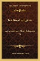 Ten Great Religions: A Comparison Of All Religions V2 1019052473 Book Cover