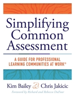 Simplifying Common Assessment: A Guide for Professional Learning Communities at Work [How Teadchers Can Develop Effective and Efficient Assessments 194387445X Book Cover