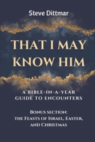 That I May Know Him: A Bible-In-A-Year Guide to Encounters. *Bonus section for the 7 Feasts, Christmas, and Easter! B0CPBXBDY4 Book Cover
