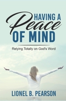 Having A Peace of Mind: Relying Totally on God's Word 173735750X Book Cover
