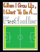 When I Grow Up I Want To Be A Footballer (Deluxe Edition): Deluxe Edition B08KFYXKS3 Book Cover