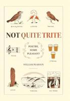 Not Quite Trite: Poetry, Some Pleasant 1543494501 Book Cover