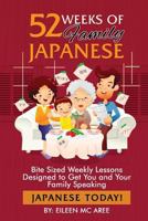 52 Weeks of Family Japanese: Bite Sized Weekly Lessons Designed to Get You and Your Family Speaking Japanese Today! 1539163512 Book Cover