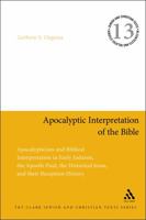 Apocalyptic Interpretation of the Bible: Apocalypticism and Biblical Interpretation in Early Judaism, the Apostle Paul, the Historical Jesus, and their Reception History 0567622088 Book Cover