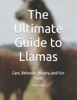 The Ultimate Guide to Llamas: Care, Behavior, History, and Fun Facts B0FDWYN5D8 Book Cover