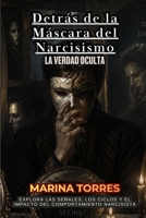 Detrás de la Máscara del Narcisismo: La Verdad Oculta: Explora las Señales, los Ciclos y el Impacto del Comportamiento Narcisista (Spanish Edition) B0HBZHR2LN Book Cover