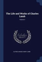 The Life and Works of Charles Lamb; Volume 3 1376887851 Book Cover