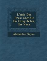 L' Cole Des P Res: Com Die En Cinq Actes, En Vers 1286965136 Book Cover