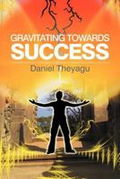 Gravitating Towards Success 1479744271 Book Cover