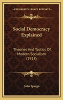 Social Democracy Explained: Theories And Tactics Of Modern Socialism 1016248016 Book Cover
