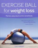 Exercise Ball for Weight Loss: The Fun, Easy Way to a Trim, Toned Body 0857830112 Book Cover