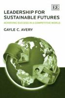 Leadership for Sustainable Futures: Achieving Success in a Competitive World 1847200575 Book Cover