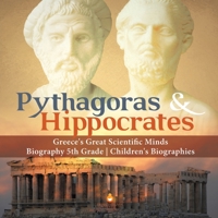 Pythagoras & Hippocrates - Greece's Great Scientific Minds - Biography 5th Grade - Children's Biographies 1541950844 Book Cover