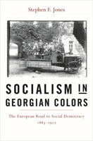 Socialism in Georgian Colors: The European Road to Social Democracy, 1883-1917 0674019024 Book Cover