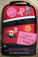 I Can't Make Lunch Today.: Recollections and resources gathered from one family's cancer journey. 1540463443 Book Cover