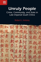 Unruly People: Crime, Community, and State in Late Imperial South China 9888208950 Book Cover