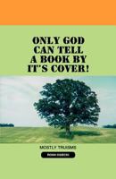 Only God Can Tell a Book by It's Cover! 1624191029 Book Cover