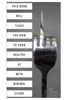 This Book Will Teach You How to Cook Healthy AF with Minimal Effort B0948GT11R Book Cover