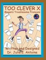 Too Clever X: Megan's Troublesome Pronouns 0997186623 Book Cover