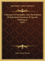 A Measure Of Variability, And The Relation Of Individual Variations To Specific Differences 1166397653 Book Cover