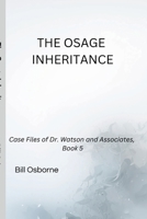 THE OSAGE INHERITANCE: Case Files of Dr. Watson and Associates, Book 5 B0GQH4D66H Book Cover
