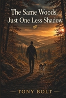 The same woods, just one less shadow B0HCHZ24V3 Book Cover