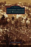 Cemeteries Around Lake Winnipesaukee 0738539317 Book Cover