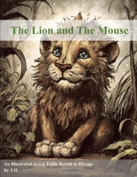 The Lion and The Mouse: An Illustrated Aesop Fable Retold in Rhyme B0BZF71PP3 Book Cover