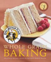 King Arthur Flour Whole Grain Baking: Delicious Recipes Using Nutritious Whole Grains 0881507199 Book Cover