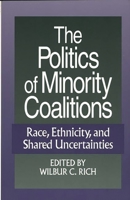 The Politics of Minority Coalitions: Race, Ethnicity, and Shared Uncertainties 0275954897 Book Cover