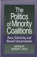 The Politics of Minority Coalitions: Race, Ethnicity, and Shared Uncertainties 0275954889 Book Cover