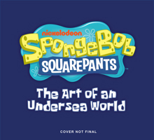SpongeBob SquarePants: The Art of an Undersea World B0FJ146HT3 Book Cover
