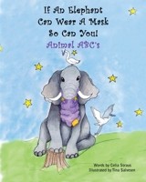 If An Elephant Can Wear a Mask So Can You: Animal ABC's 1922670197 Book Cover